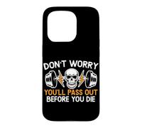 Don't Worry You'll Pass Out Before You Die Gym Fitness Case for iPhone 15 Pro