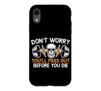 Don't Worry You'll Pass Out Before You Die Gym Fitness Case for iPhone XR