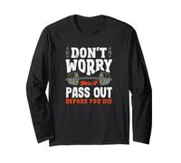 Don't Worry You'll Pass Out Before You Die Gym Long Sleeve T-Shirt