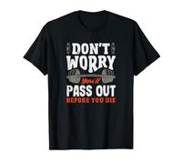 Don't Worry You'll Pass Out Before You Die Gym T-Shirt