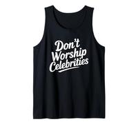 Don't Worship Celebrities - Anti Popular Culture Sarcastic Tank Top