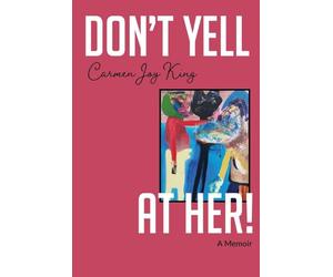 Don't Yell at Her!: A Memoir of Psychedelics, Crossing Borders, and Finding Freedom from Love Addiction