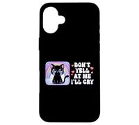 Don't Yell at Me I'll Cry Cute Cat with Rainbow Case for iPhone 16 Plus