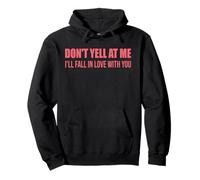 Don't Yell At Me I'll Fall In Love With You Quote Pullover Hoodie