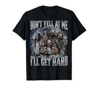 Don't Yell at Me I'll Get Hard T-Shirt