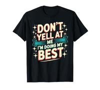 Don't Yell At Me I'm Doing My Best Relatable Struggles - T-Shirt