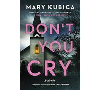 Don't You Cry: A Thrilling Suspense Novel from the Author of Local Woman Missing