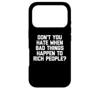 Don't You Hate When Bad Things Happen To Rich People? -Funny Case for iPhone 17 Pro