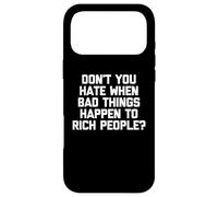 Don't You Hate When Bad Things Happen To Rich People? -Funny Case for iPhone 17 Pro Max