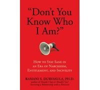 "Don't You Know Who I Am?" : How to Stay Sane in an Era of Narcissism, Entitlement, and Incivility