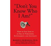 "Don't You Know Who I Am?": How to Stay Sane in an Era of Narcissism, Entitlement, and Incivility