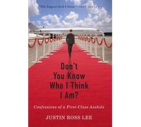 Don't You Know Who I Think I Am?: Confessions of a First-Class Asshole