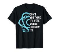 Don't You Think If I Were Wrong I'd Know It Engineering T-Shirt