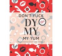 Don't Yuck My Yum: Fetish, Kink, & Lifestyle Activity Book