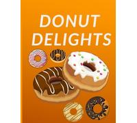 DONUT DELIGHTS: A Sweet Journal for Donut Lovers, Bakery Adventures & Delicious Memories