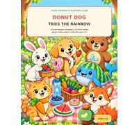 Donut Dog Tries the Rainbow: A Story-Based Coloring & Activity Book About Food Variety for Kids Ages 4-8 (Food Friends Coloring Club)