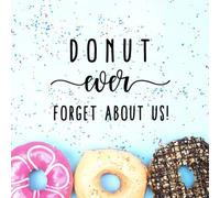 Donut Ever Forget About Us!: Goodbye Memory Book for Coworkers, Friends, Retirement