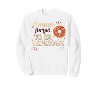 Donut Forget To Be Awesome Sweatshirt