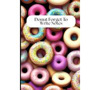 Donut Forget To Take Notes, Donut Small Lined Notepad / Notebook | 150 Pages | 6 x 9: A Sweet Baking Recipe Journal, Perfect for School, Work, or Home