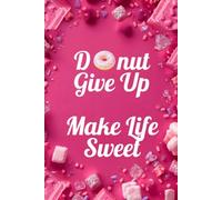 Donut Give Up: Make Life Sweet
