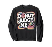 Donut Judge Me Funny Doughnut Pun Humor Sweatshirt