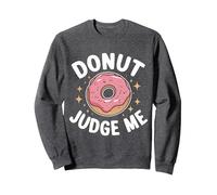 Donut Judge Me Sweets Donuts Sweatshirt, Adult Unisex, Dark Heather Grey, XX-Large