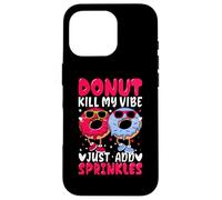 Donut Kill My Vibe Just Add Sprinkles Case for iPhone 16 Pro