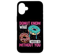 Donut Know What I Would Do Without You Case for iPhone 16 Plus