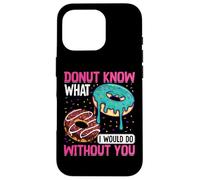 Donut Know What I Would Do Without You Case for iPhone 16 Pro