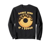 Donut Mind If I Dough Funny Pun Pastry Lover Sweatshirt