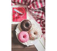 Donut Squad: 6 x 9 inch 120 Pages Lined Journal, Diary and Notebook for People Who Love To Eat, Bake and Enjoy Sweet Treats