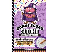 Donut Squad Sudoku: Kids 8 - 12, Teens, 9x9 Grid, All Easy Level, 100 Puzzles with Answers, Brain Games for Beginners, 6x9 Size Activity Book | Wizard Edition