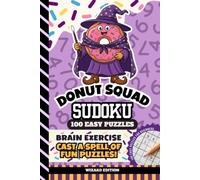 Donut Squad Sudoku: Kids 8 - 12, Teens, 9x9 Grid, All Easy Level, 100 Puzzles with Answers, Brain Games for Beginners, 6x9 Size Activity Book | Wizard Edition