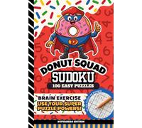 Donut Squad Sudoku: Kids 8 - 12, Teens, 9x9 Grid, All Easy Level, 100 Puzzles with Answers, Brain Games for Beginners, 6x9 Size Activity Book | Superhero Edition (Donut Squad Activities)