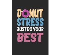 Donut Stress Shirt Just Do Your Best Gift T Shirt: Funny Composition Notebook for Doughnut Lovers | Food Pun | Gift for Sprinkled Donuts & Cupcakes Girls | 120 Ruled Lined Pages (6x9 inches)