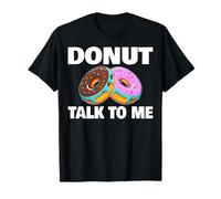 Donut Talk to Me Funny Doughnut Lover Gifts for Men Women T-Shirt