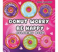 Donut Worry: Be Happy Coloring Book: Coloring Book for Adults and Kids, Bold and Easy, Simple and Big Designs for Relaxation (Bold & Easy Coloring)