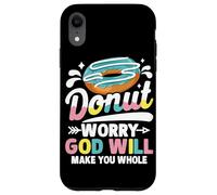 Donut Worry God Will Make You Whole Case for iPhone XR
