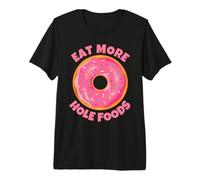 Donuts Eat More Hole Foods - Funny Sarcastic Doughnut Lover Premium T-Shirt