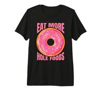 Donuts Eat More Hole Foods - Funny Sarcastic Doughnut Lover Premium T-Shirt
