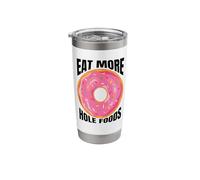 Donuts Eat More Hole Foods - Funny Sarcastic Doughnut Lover Stainless Steel Insulated Tumbler