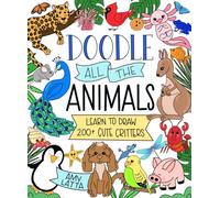 Doodle All the Animals! : Learn to Draw 200+ Cute Critters