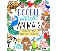 Doodle All the Animals!: Learn to Draw 200 plus Cute Critters