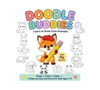 Doodle Buddies: Learn to Draw Cute Animals: A Step-by-Step Draw, Trace & Color Activity Book for Kids Ages 4-8 with Pip the Fox