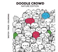 Doodle Crowd: Nature Edition - Kawaii Tracing and Coloring Book for Adults: 26 Cute Nature Doodle Pages with Tiny Kawaii Illustrations to Trace, Color and Relax