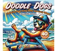 Doodle Dogs by Colorkadoodle: A Funny and Entertaining Dog Coloring Book for Kids 5-8 years old! (Doodle by Colorkadoodle)