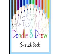 Doodle & Draw Sketch Book: Big pad for doodling, drawing, writing and sketching| 108 blank, 8.5"x11", bordered pages with space to title and date the ... glossy soft cover| Blank notebook for kids