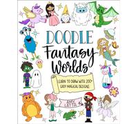 Doodle Fantasy Worlds : Learn to Draw with 200+ Easy Magical Designs