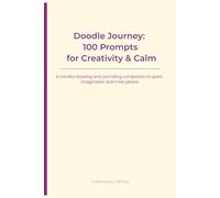 Doodle Journey: 100 Prompts for Creativity & Calm: A mindful drawing and journaling companion to spark imagination and inner peace.