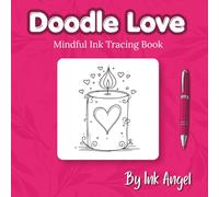 Doodle Love - Ink Tracing Book: Mindful tracing activity to relax and unwind. 30 doodle love images to trace with ink (Mindful Ink Tracing - The Love Series)